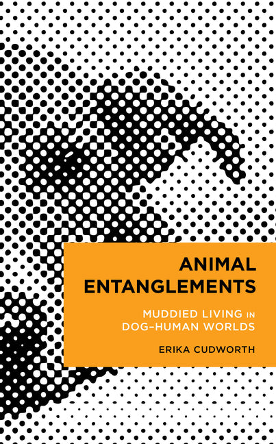 Animal Entanglements: Muddied Living in Dog-Human Worlds - Hardcover