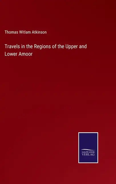 Travels in the Regions of the Upper and Lower Amoor - Hardcover