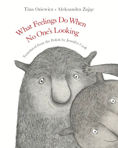 What Feelings Do When No One's Looking - Hardcover