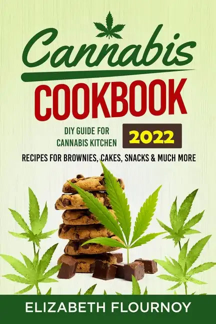 Cannabis Cookbook 2022: DIY Guide for Cannabis Kitchen, Recipes for Brownies, Cakes, snacks & Much More - Paperback