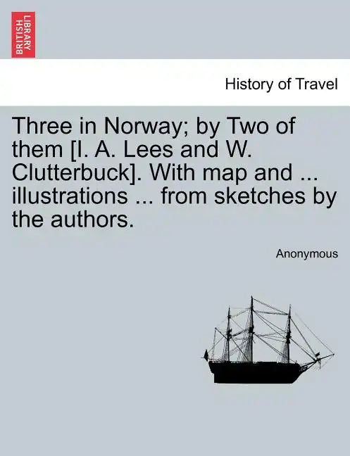 Three in Norway; By Two of Them [I. A. Lees and W. Clutterbuck]. with Map and ... Illustrations ... from Sketches by the Authors. Third Edition. - Paperback