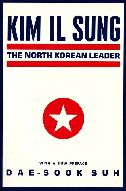 Kim Il Sung: The North Korean Leader - Paperback