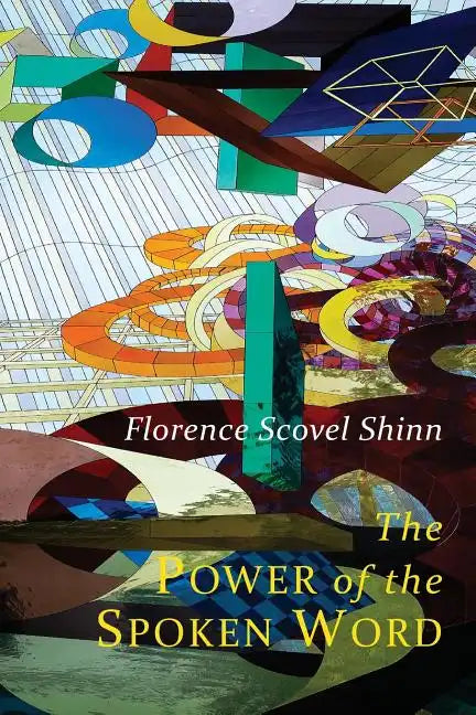 The Power of the Spoken Word: Teachings of Florence Scovel Shinn - Paperback