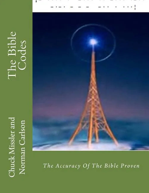 The Bible Codes: The Accuracy Of The Bible Proven - Paperback