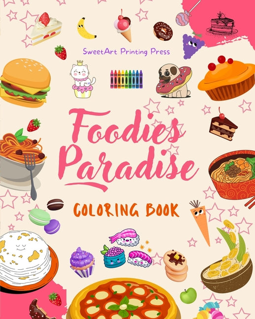 Foodies Paradise Coloring Book Fun Designs from a Fantasy Food Planet Perfect Gift for Children and Teens: Delicious Images of a Lovely World of Food - Paperback