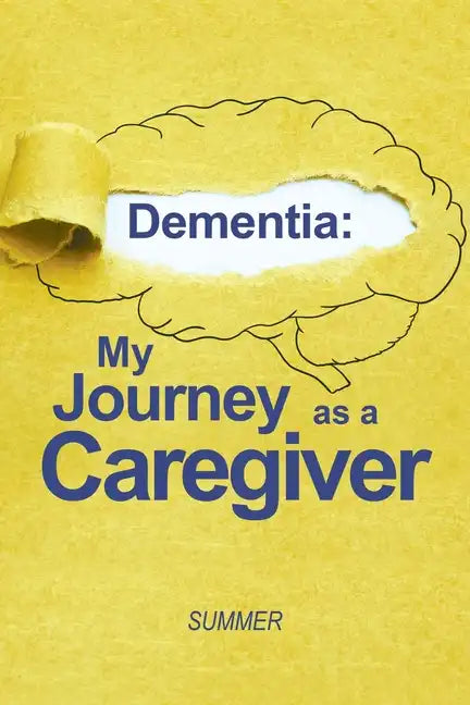 Dementia: My Journey as a Caregiver - Paperback