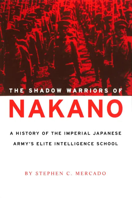 The Shadow Warriors of Nakano: A History of the Imperial Japanese Army's Elite Intelligence School - Paperback