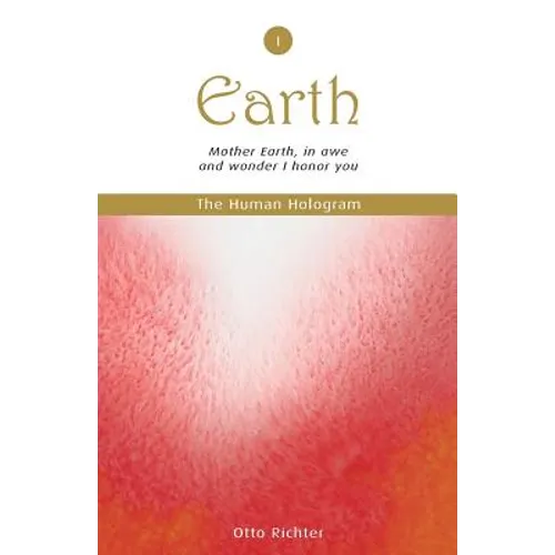 The Human Hologram (Earth, Book 1): Mother Earth, in awe and wonder I honor you / Tap into the source of your Life Force, becoming energized and revit - Paperback