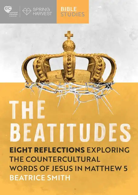 The Beatitudes: Eight Reflections Exploring the Counter-Cultural Words of Jesus in Matthew 5 - Paperback