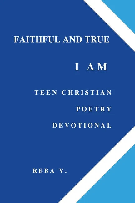 Faithful and True I Am Teen Christian Poetry Devotional - Paperback