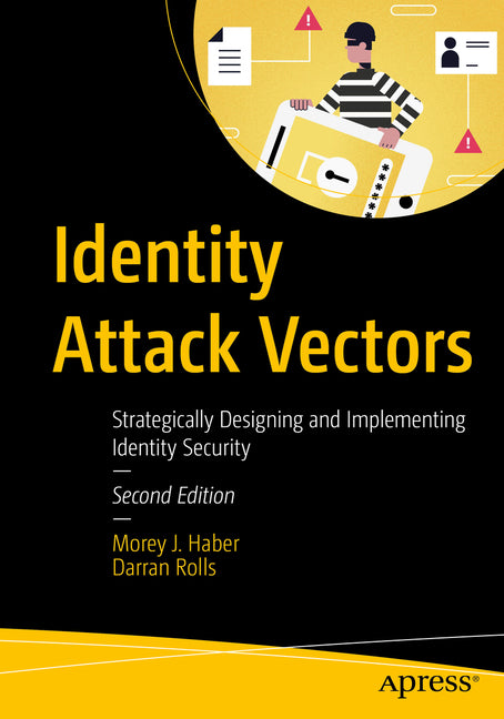 Identity Attack Vectors: Strategically Designing and Implementing Identity Security, Second Edition - Paperback