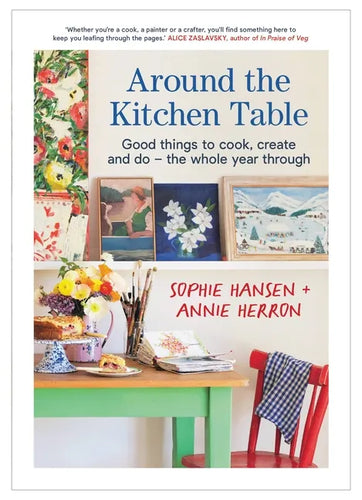Around the Kitchen Table: Good Things to Cook, Create and Do - The Whole Year Through - Paperback