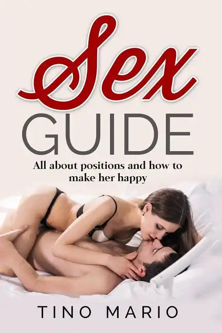 Sex Guide All About Positions and How to Make Her Happy - Paperback