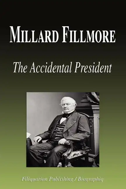 Millard Fillmore - The Accidental President (Biography) - Paperback
