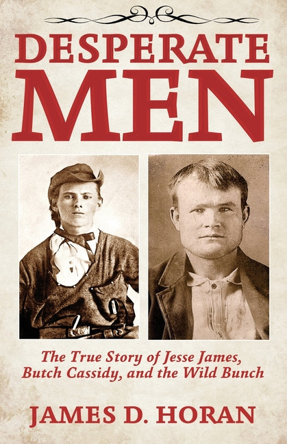 Desperate Men: The True Story of Jesse James, Butch Cassidy, and The Wild Bunch - Paperback