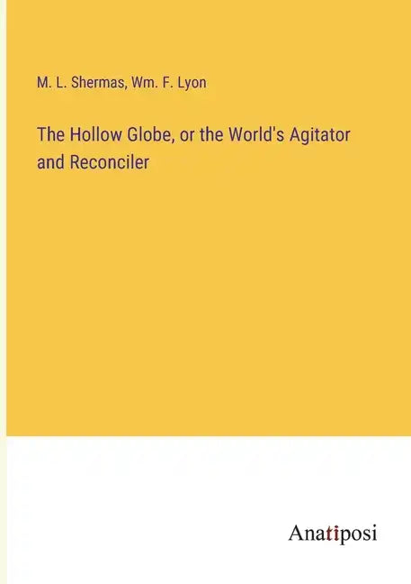 The Hollow Globe, or the World's Agitator and Reconciler - Paperback