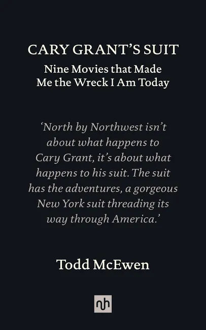 Cary Grant's Suit: Nine Movies That Made Me the Wreck I Am Today - Hardcover