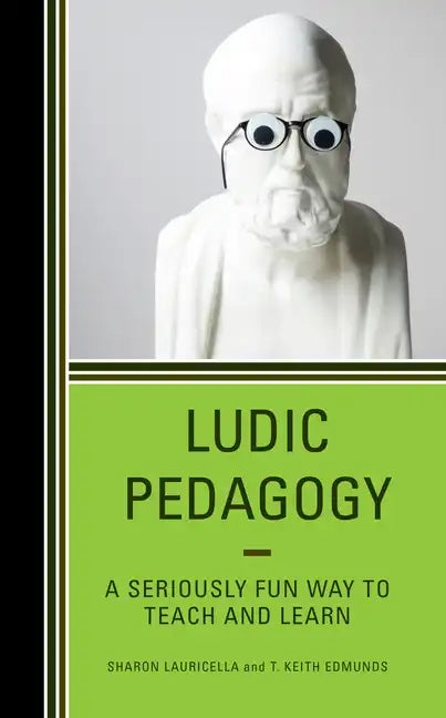 Ludic Pedagogy: A Seriously Fun Way to Teach and Learn - Paperback