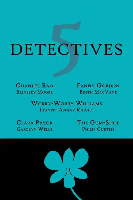 5 Detectives: Chanler Rao, Worry-Worry Williams, Miss Fanny Gordon, Clara Pryor, The 