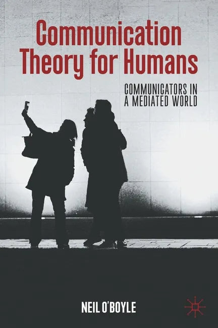 Communication Theory for Humans: Communicators in a Mediated World - Paperback