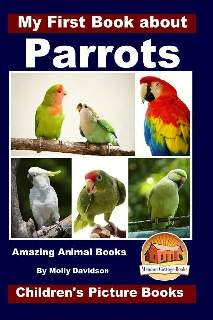 My First Book about Parrots - Amazing Animal Books - Children's Picture Books - Paperback