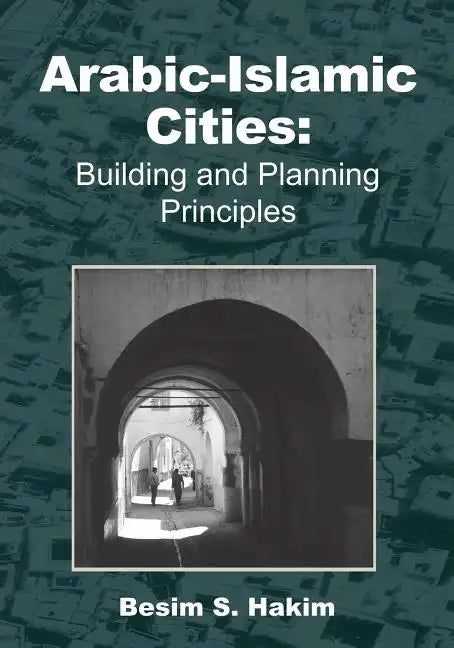 Arabic-Islamic Cities: Building and Planning Principles - Paperback