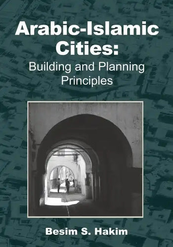 Arabic-Islamic Cities: Building and Planning Principles - Paperback