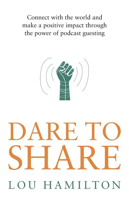 Dare to Share: Connect with the world and make a positive impact through the power of podcast guesting - Paperback