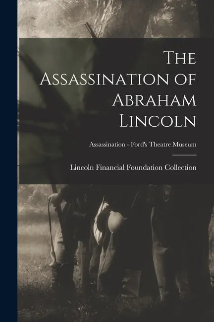 The Assassination of Abraham Lincoln; Assassination - Ford's Theatre Museum - Paperback