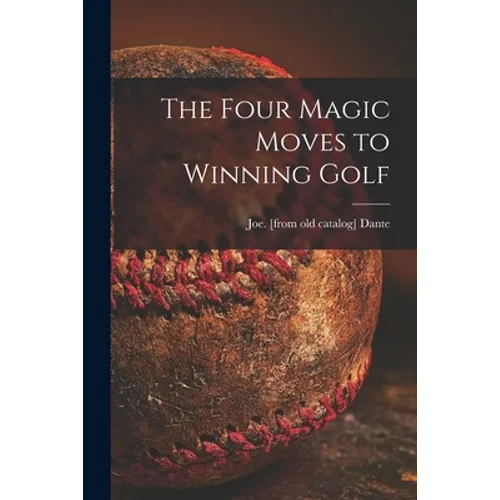 The Four Magic Moves to Winning Golf - Paperback