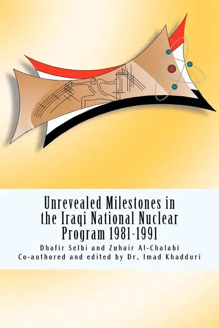 Unrevealed Milestones in the Iraqi National Nuclear Program 1981-1991 - Paperback