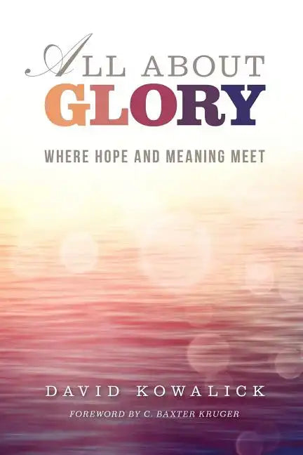 All about Glory: Where Hope and Meaning Meet - Paperback