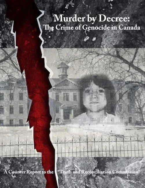 Murder by Decree: The Crime of Genocide in Canada: A Counter Report to the 