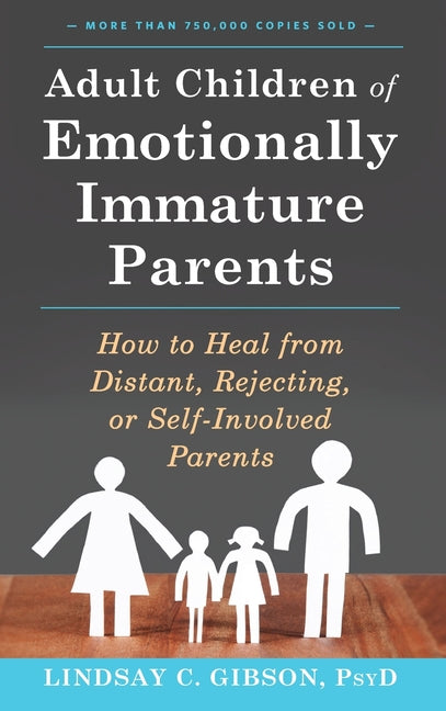 Adult Children of Emotionally Immature Parents: How to Heal from Distant, Rejecting, or Self-Involved Parents - Hardcover