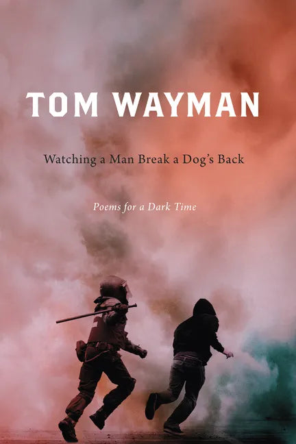 Watching a Man Break a Dog's Back: Poems for a Dark Time - Paperback