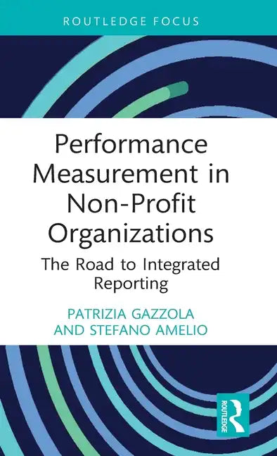 Performance Measurement in Non-Profit Organizations: The Road to Integrated Reporting - Hardcover