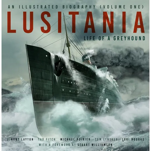 Lusitania: An Illustrated Biography (Volume One): Life of a Greyhound - Hardcover