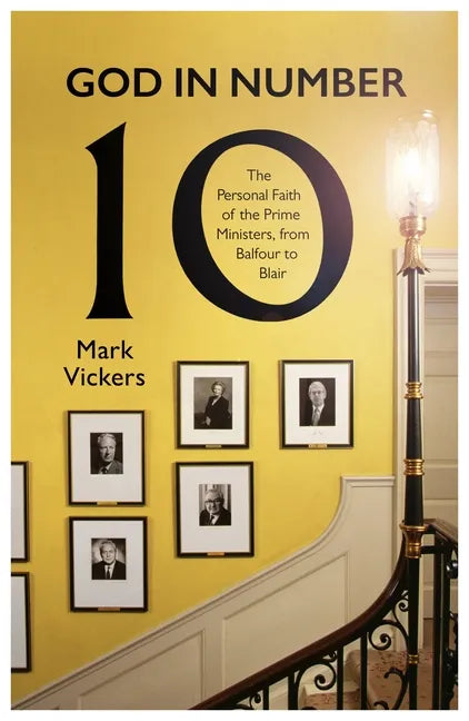 God in Number 10: The Personal Faith of the Prime Ministers, from Balfour to Blair - Hardcover