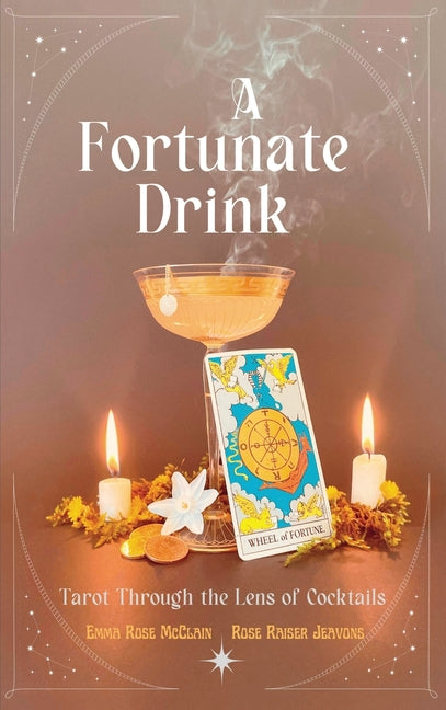 A Fortunate Drink: Tarot Through the Lens of Cocktails - Hardcover