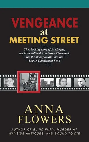 Vengeance at Meeting Street: The Shocking Story of Sue Logue, Her Lover Political Icon Strom Thurmond, and the Bloody South Carolina Logue-Timmerma - Paperback