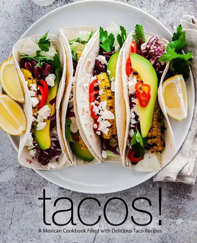 Tacos!: A Mexican Cookbook Filled with Delicious Taco Recipes - Paperback