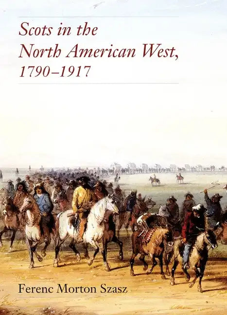 Scots in the North American West: 1790-1917 - Hardcover