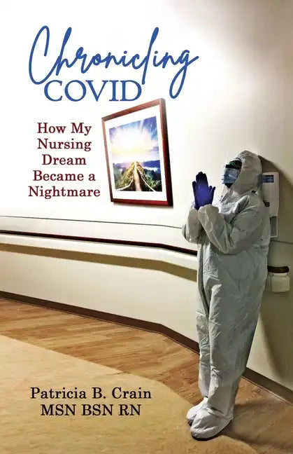 Chronicling COVID: How My Nursing Dream Became a Nightmare - Paperback