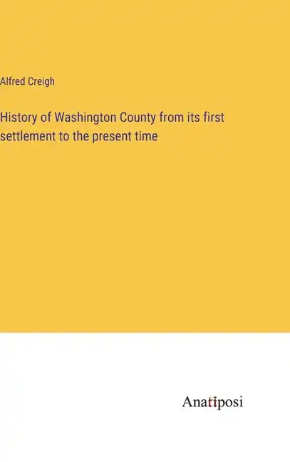 History of Washington County from its first settlement to the present time - Hardcover