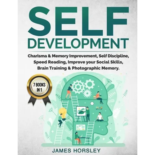 Self Development: 7 Books in 1: Charisma & Memory Improvement, Self Discipline, Speed Reading, Improve Your Social Skills, Brain Trainin - Paperback