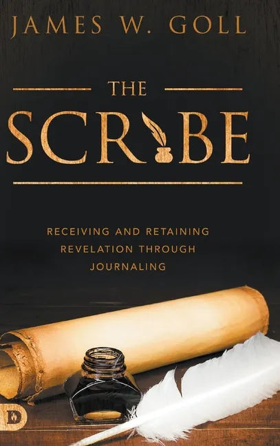 The Scribe: Receiving and Retaining Revelation through Journaling - Hardcover