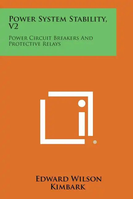 Power System Stability, V2: Power Circuit Breakers and Protective Relays - Paperback