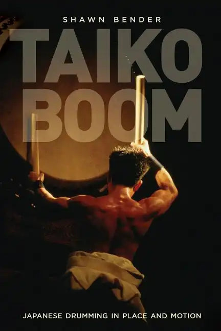 Taiko Boom: Japanese Drumming in Place and Motion Volume 23 - Paperback