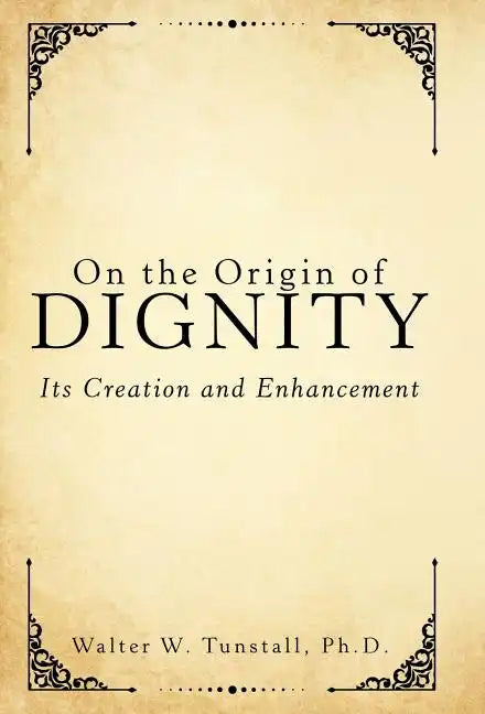 On the Origin of Dignity: Its Creation and Enhancement - Hardcover