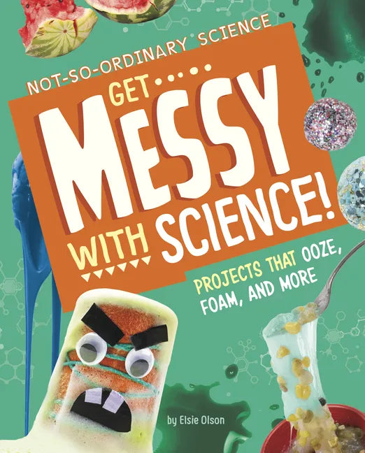 Get Messy with Science!: Projects That Ooze, Foam, and More - Hardcover